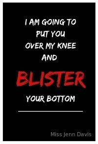 I am going to put you over my knee and blister your bottom spanking notebook created by Miss Jenn Davis