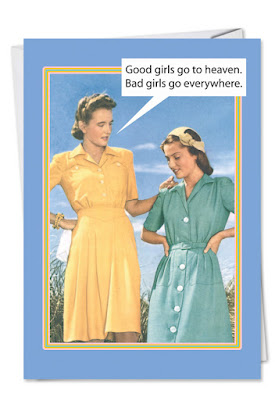 good girls go to heaven bad girls go